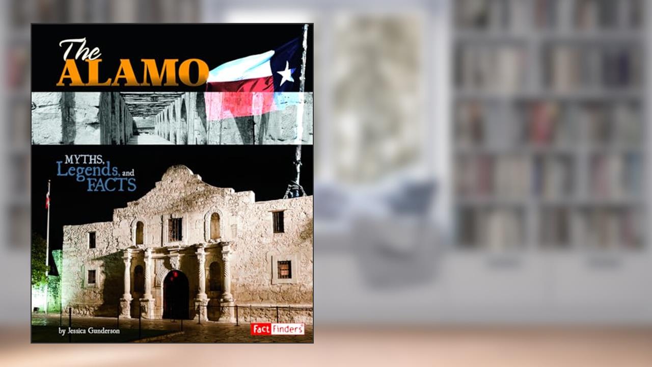 The Alamo: Myths, Legends, and Facts (Fact Finders: Monumental History), written by Jessica Gunderson