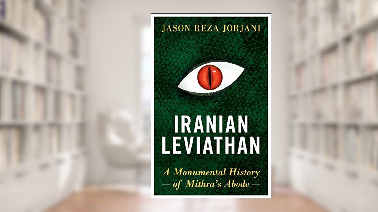 Iranian Leviathan: A Monumental History of Mithra's Abode, written by Jason Reza Jorjani