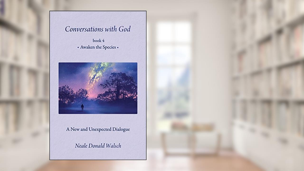 Conversations With God, Book 4: Awaken the Species (Conversations With God, 4), written by Neale Donald Walsch