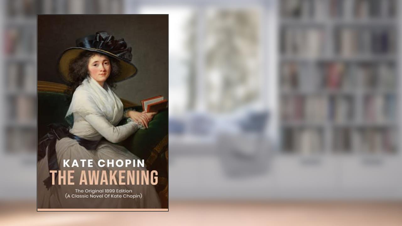 The Awakening: The Original 1899 Edition (A Classic Novel Of kate chopin), written by Kate Chopin