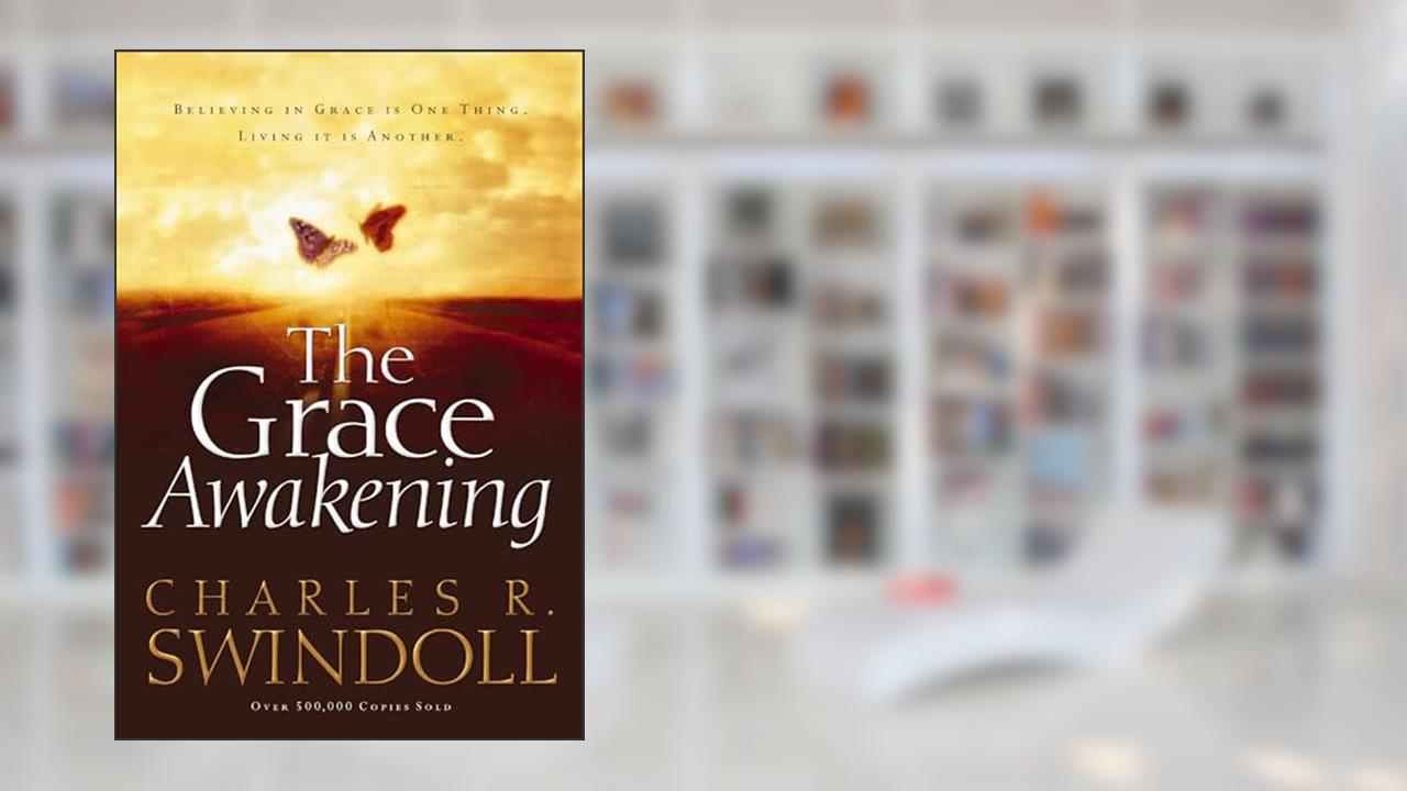 The Grace Awakening: Believing in Grace Is One Thing. Living it Is Another., written by Charles R. Swindoll