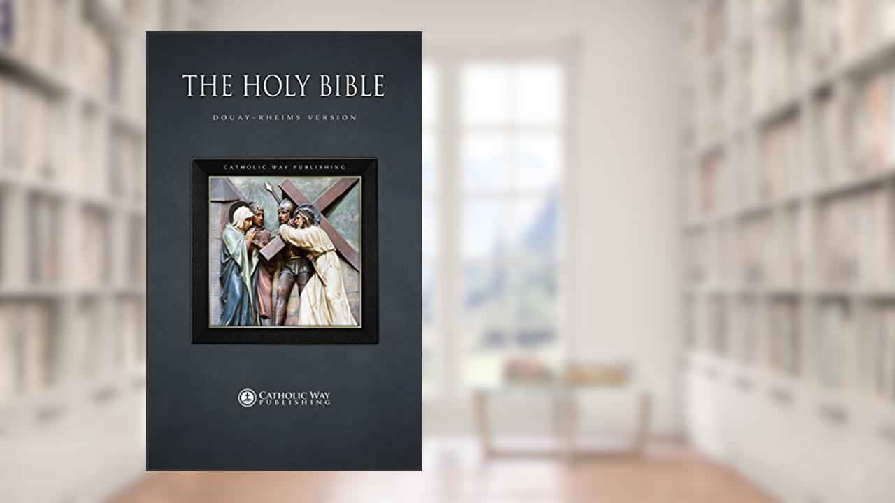 The Holy Bible: Douay-Rheims Version, written by Catholic Way Publishing