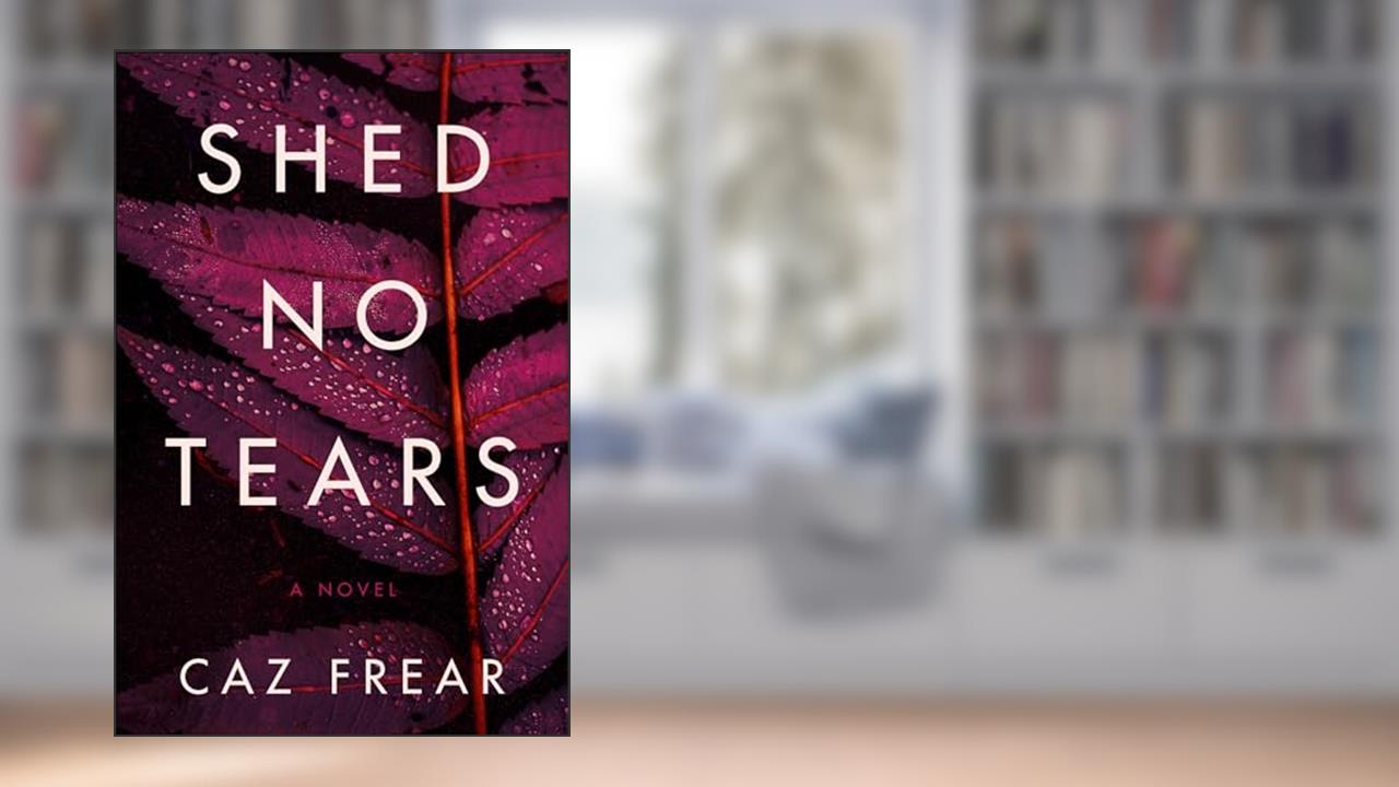 Shed No Tears: A Novel (The Cat Kinsella Novels Book 3), written by Caz Frear