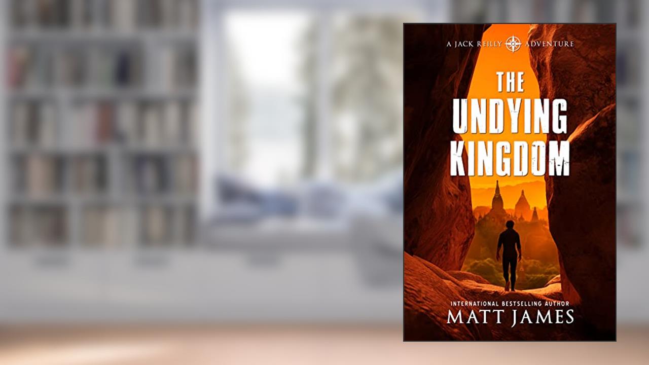 The Undying Kingdom: An Archaeological Thriller (Jack Reilly Book 4), written by Matt James