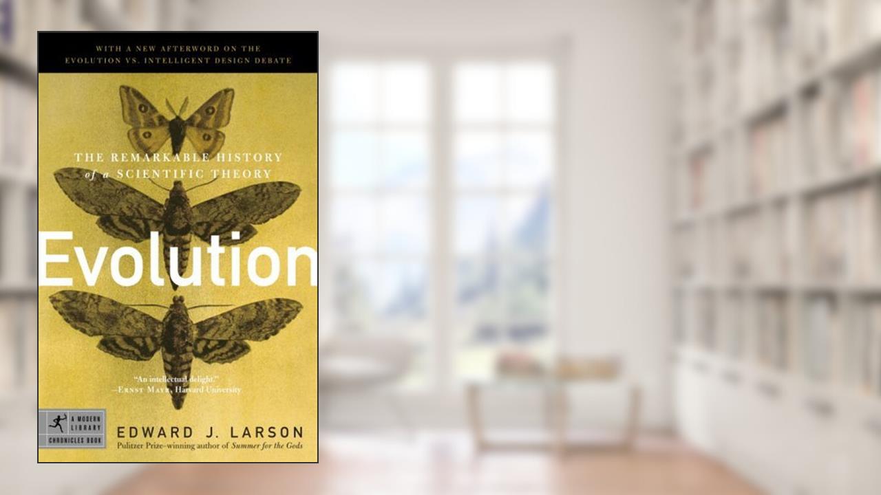 Evolution: The Remarkable History of a Scientific Theory (Modern Library Chronicles Series Book 17), written by Edward J. Larson