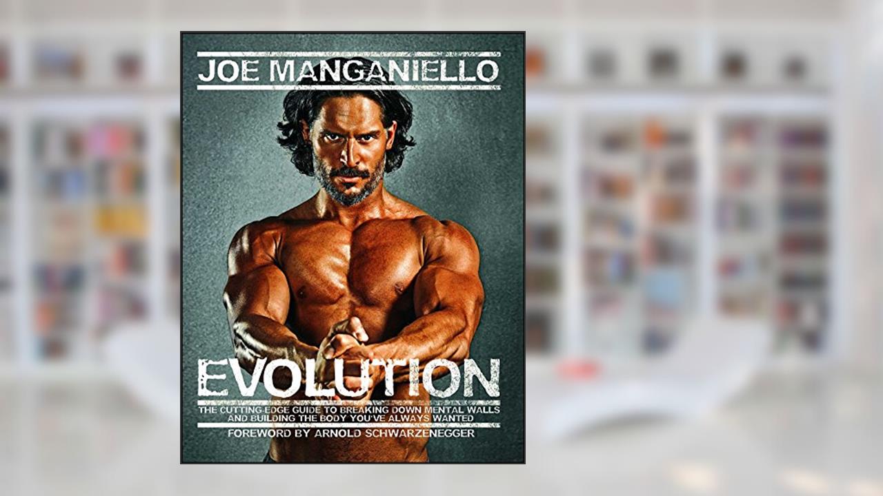 Evolution: The Cutting Edge Guide to Breaking Down Mental Walls and Building the Body You've Always Wanted, written by Joe Manganiello