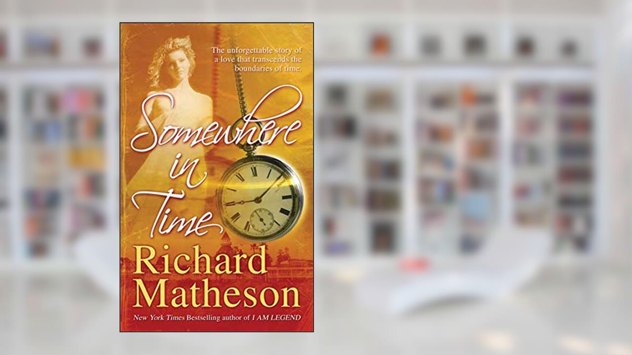 Somewhere In Time, written by Richard Matheson