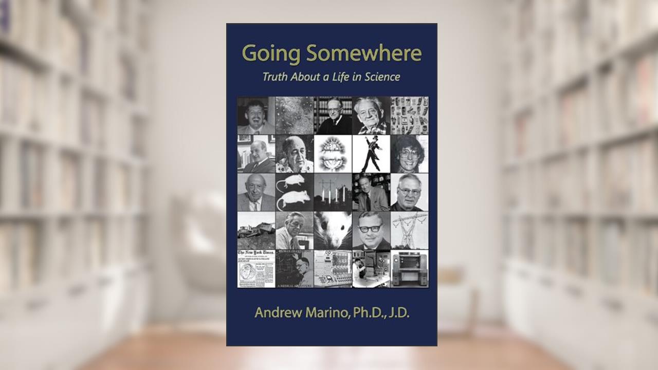 Going Somewhere: Truth About a Life in Science, written by Andrew Marino