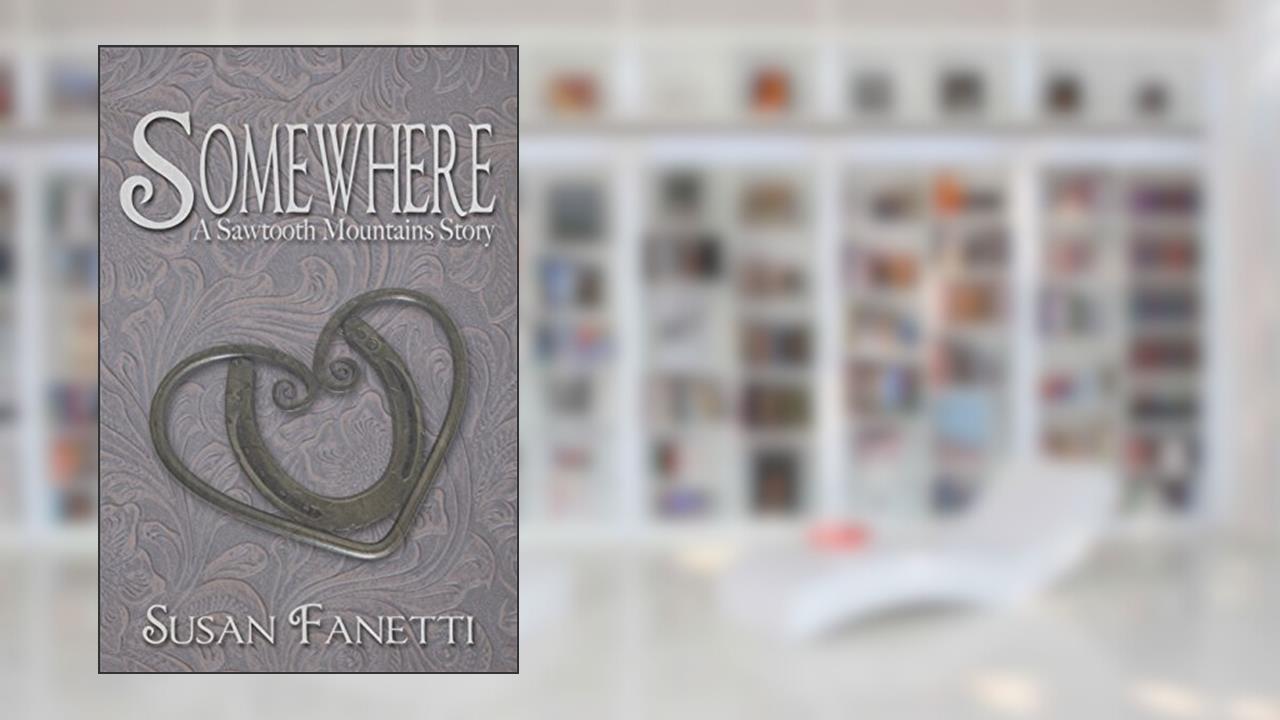 Somewhere (Sawtooth Mountains Stories Book 1), written by Susan Fanetti