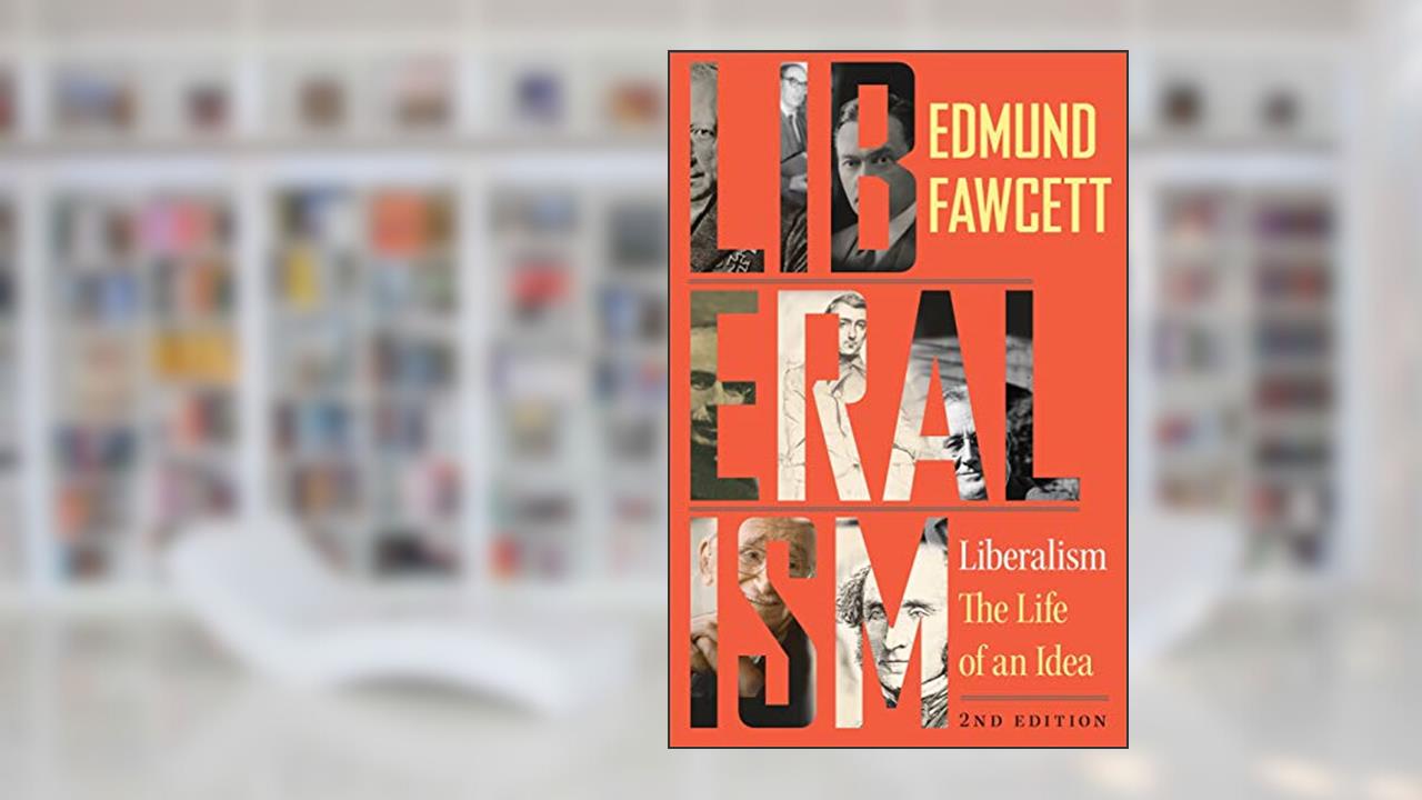 Liberalism: The Life of an Idea, Second Edition, written by Edmund Fawcett