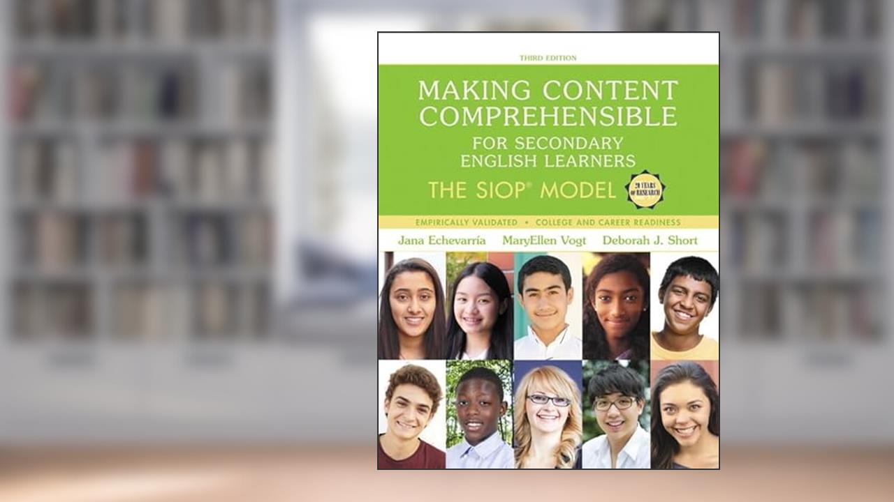 Making Content Comprehensible for Secondary English Learners: The SIOP Model, written by Jana Echevarria; MaryEllen Vogt; Deborah Short