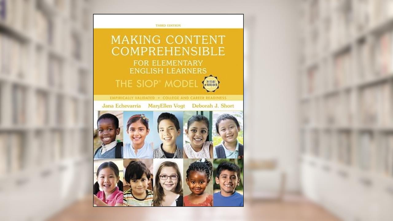 Making Content Comprehensible for Elementary English Learners: The SIOP Model, written by Jana Echevarria; MaryEllen Vogt; Deborah Short