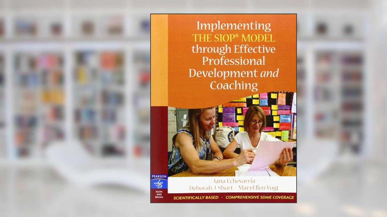 Implementing the SIOP Model Through Effective Professional Development and Coaching, written by Jana Echevarria; Deborah Short; MaryEllen Vogt