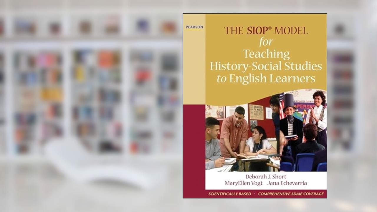 SIOP Model for Teaching History-Social Studies to English Learners, The (SIOP Series), written by Deborah Short; MaryEllen Vogt; Jana Echevarria