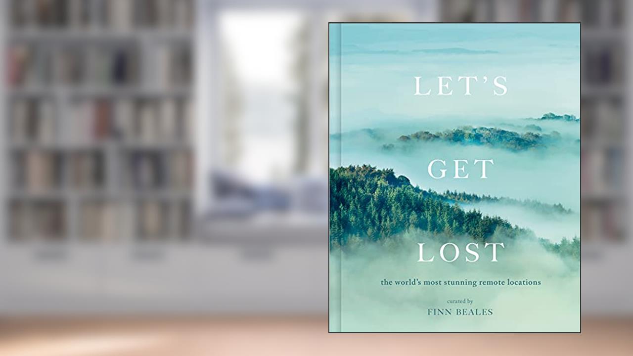 Let's Get Lost: the world's most stunning remote locations, written by Finn Beales