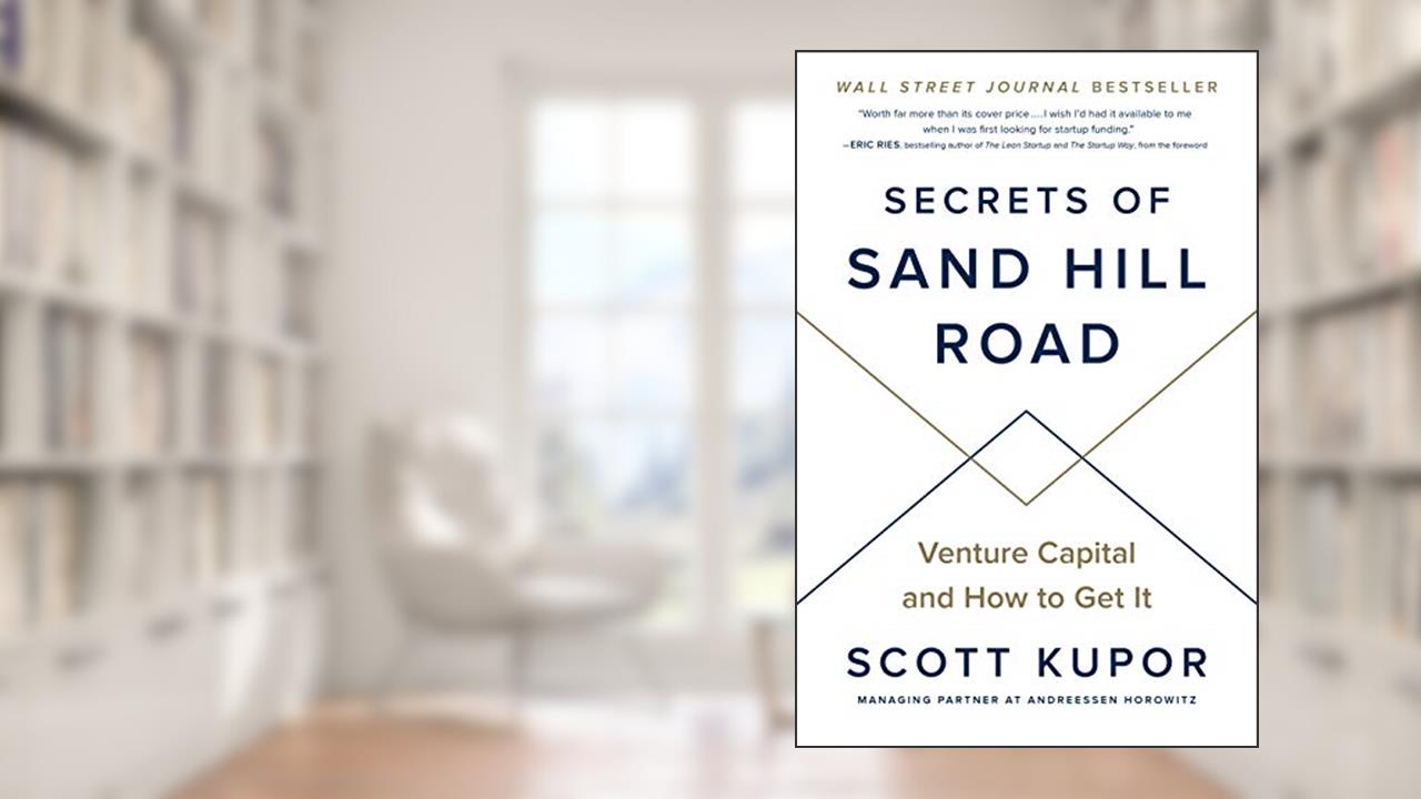 Secrets of Sand Hill Road: Venture Capital and How to Get It, written by Scott Kupor