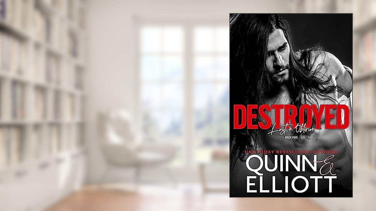 Destroyed (Rockstar Romance) (Lost in Oblivion Book 5), written by Taryn Elliott; Cari Quinn