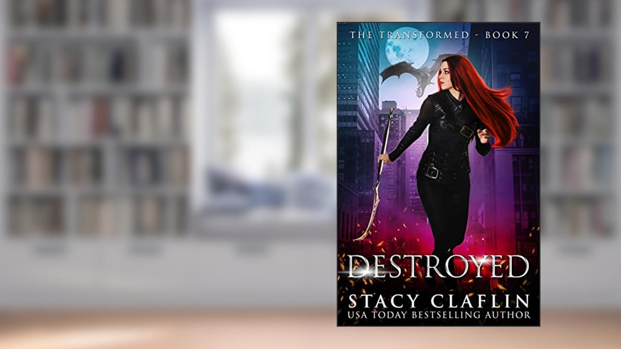 Destroyed (The Transformed Series Book 7), written by Stacy Claflin
