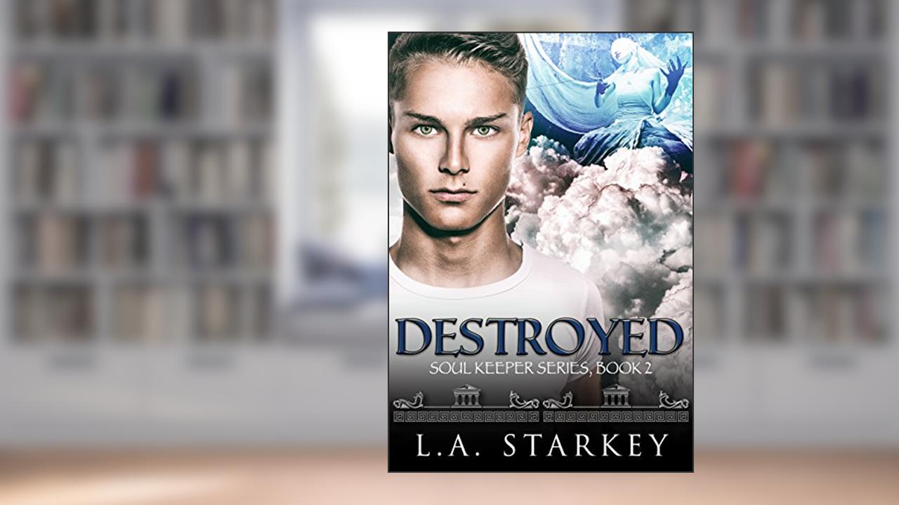 Destroyed (Soul Keeper Series Book 2), written by L.A. Starkey