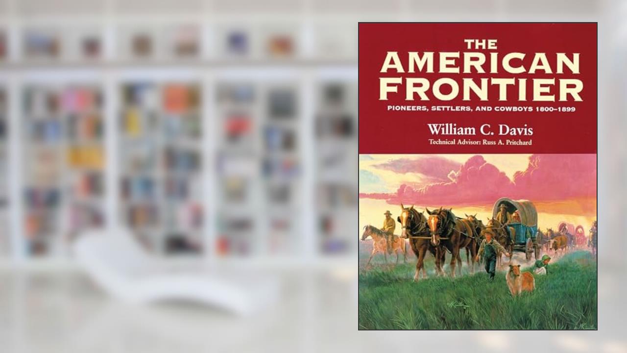 The American Frontier: Pioneers, Settlers, and Cowboys 1800-1899, written by William C. Davis