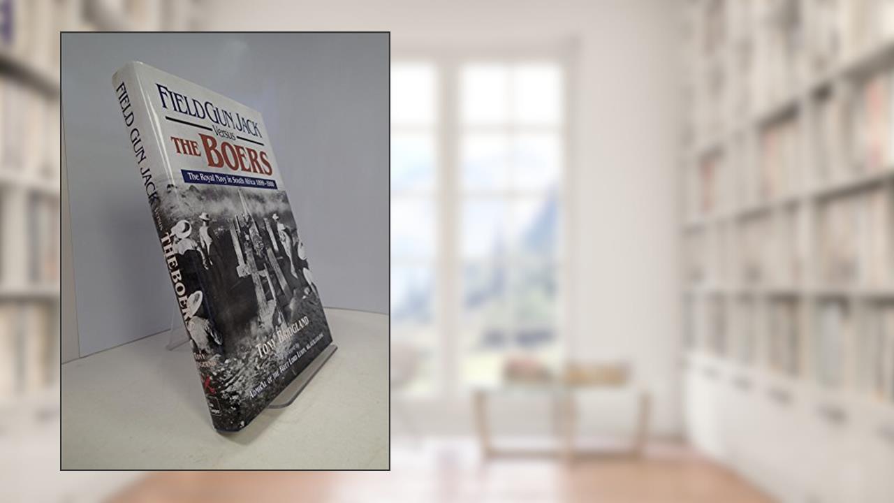 Field Gun Jack Versus the Boers: The Royal Navy in South Africa 1899-1900, written by Tony Bridgland; Tony Brigland