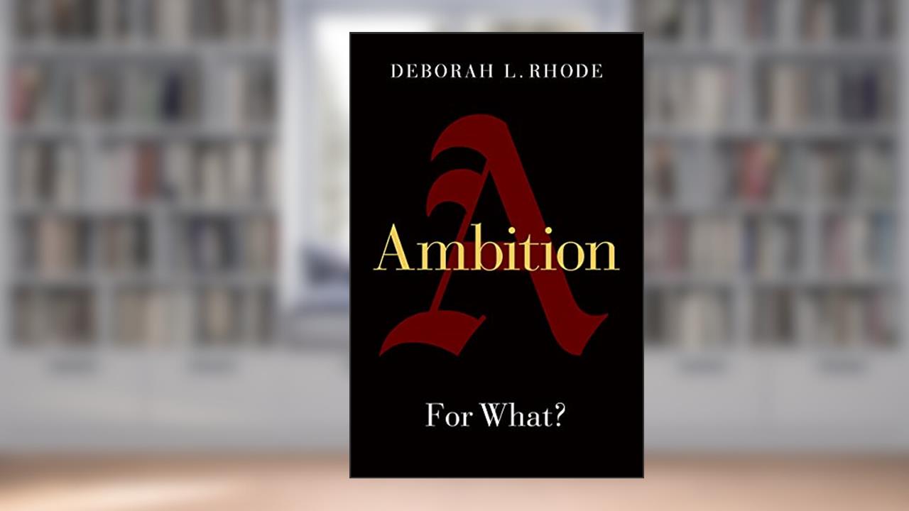 Ambition: For What?, written by Deborah L. Rhode