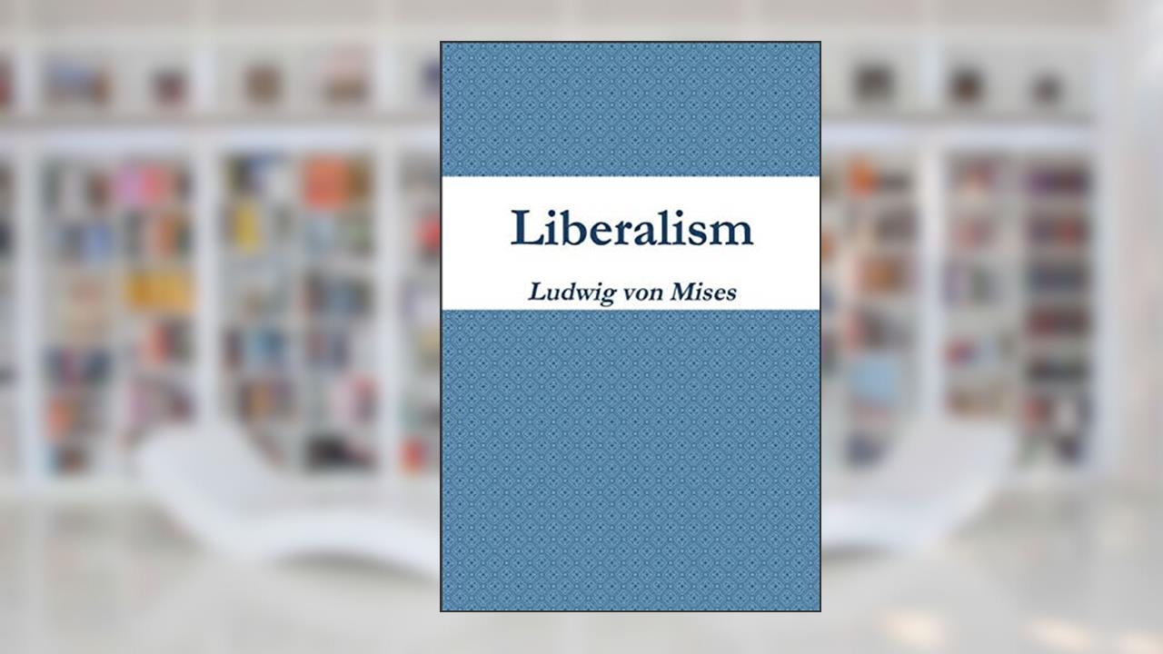 Liberalism, written by Ludwig Von Mises