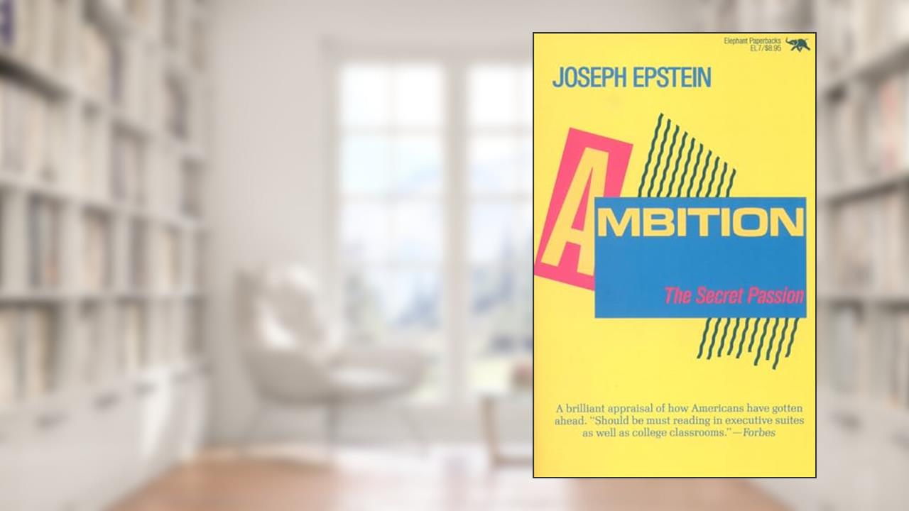 Ambition: The Secret Passion, written by Joseph Epstein