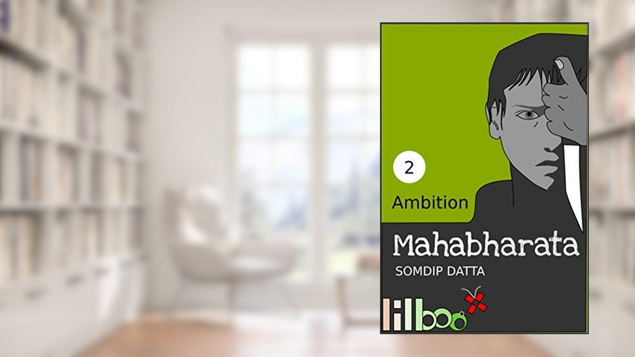 Ambition (The Lilboox Mahabharata Book 2), written by Somdip Datta