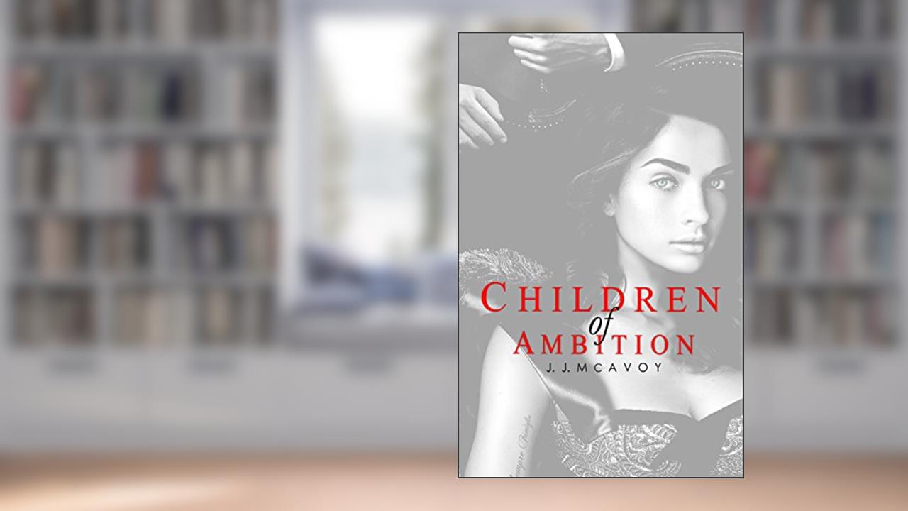 Children of Ambition (Children of Vice Book 2), written by J.J. McAvoy