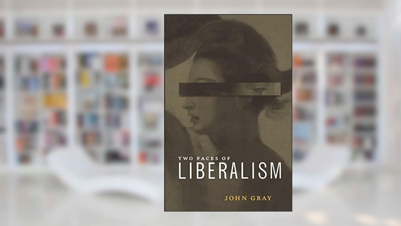 Two Faces of Liberalism, written by John Gray