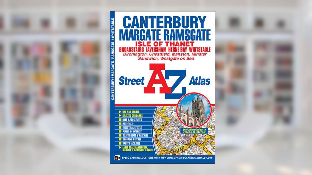 Canterbury, Margate, Ramsgate & Whitstable Street Atlas, written by Geographers' A-Z Map Co. Ltd.