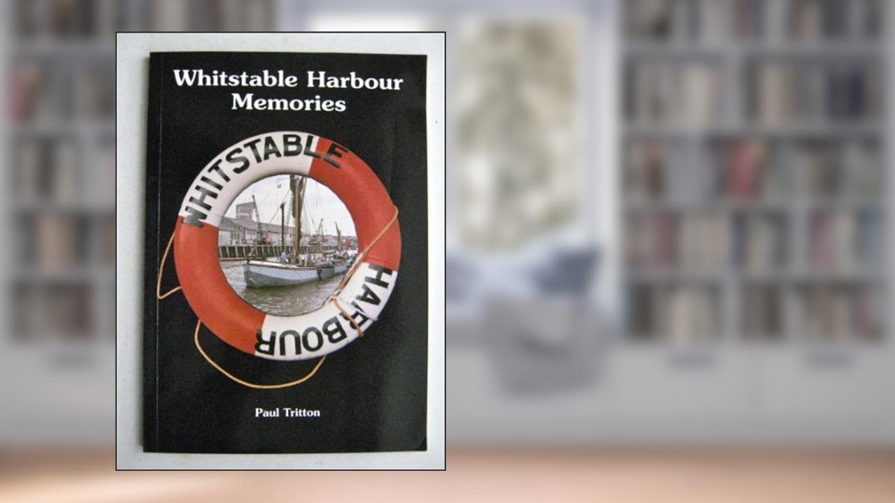 Whitstable Harbour memories, written by Paul Tritton