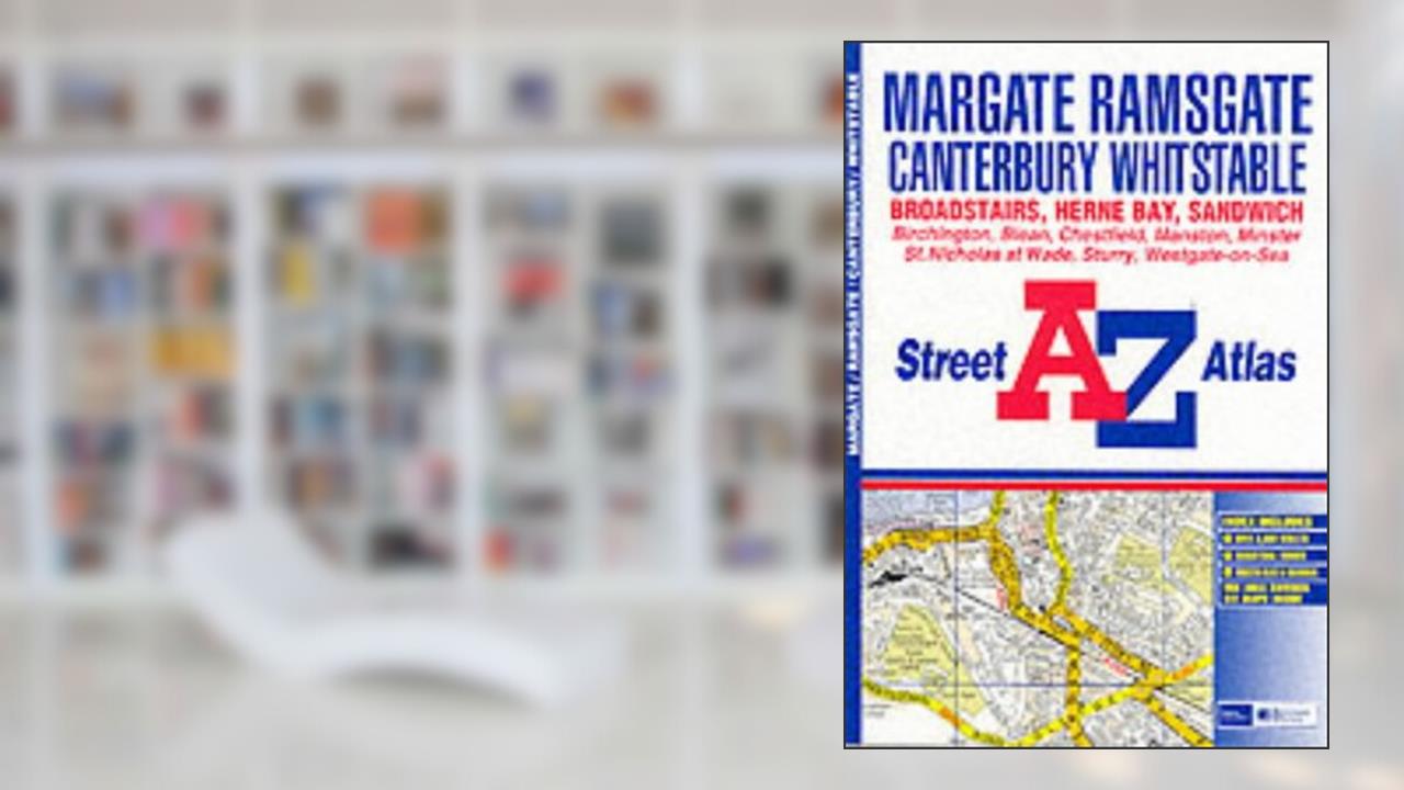A-Z Street Atlas of Margate and Ramsgate, Canterbury & Whitstable, written by The Geographers' A-Z Map Company