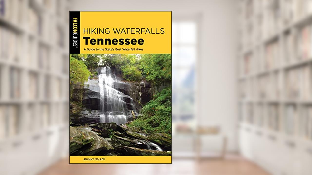 Hiking Waterfalls Tennessee: A Guide to the State's Best Waterfall Hikes, written by Johnny Molloy