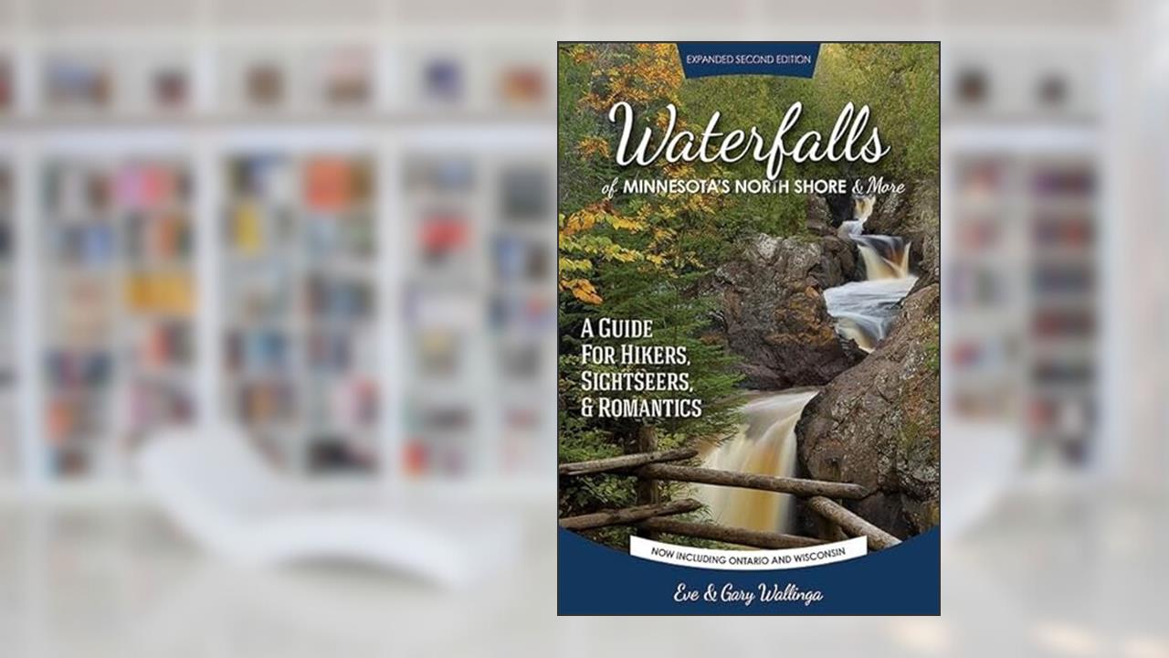Waterfalls of Minnesota's North Shore and More, Expanded Second Edition: A Guide for Hikers, Sightseers and Romantics, written by Eve Wallinga