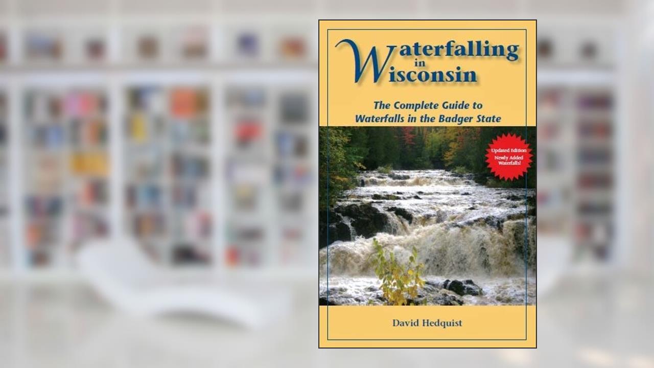 Waterfalling in Wisconsin - Updated Edition, written by David Hedquist