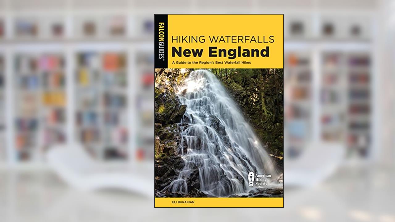 Hiking Waterfalls New England: A Guide to the Region's Best Waterfall Hikes, written by Eli Burakian