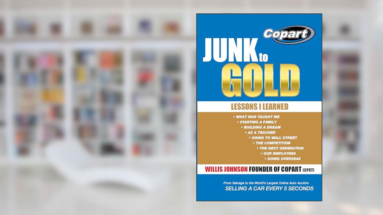 Junk to Gold: From Salvage to the Worlds Largest Online Auto Auction, written by Willis Johnson