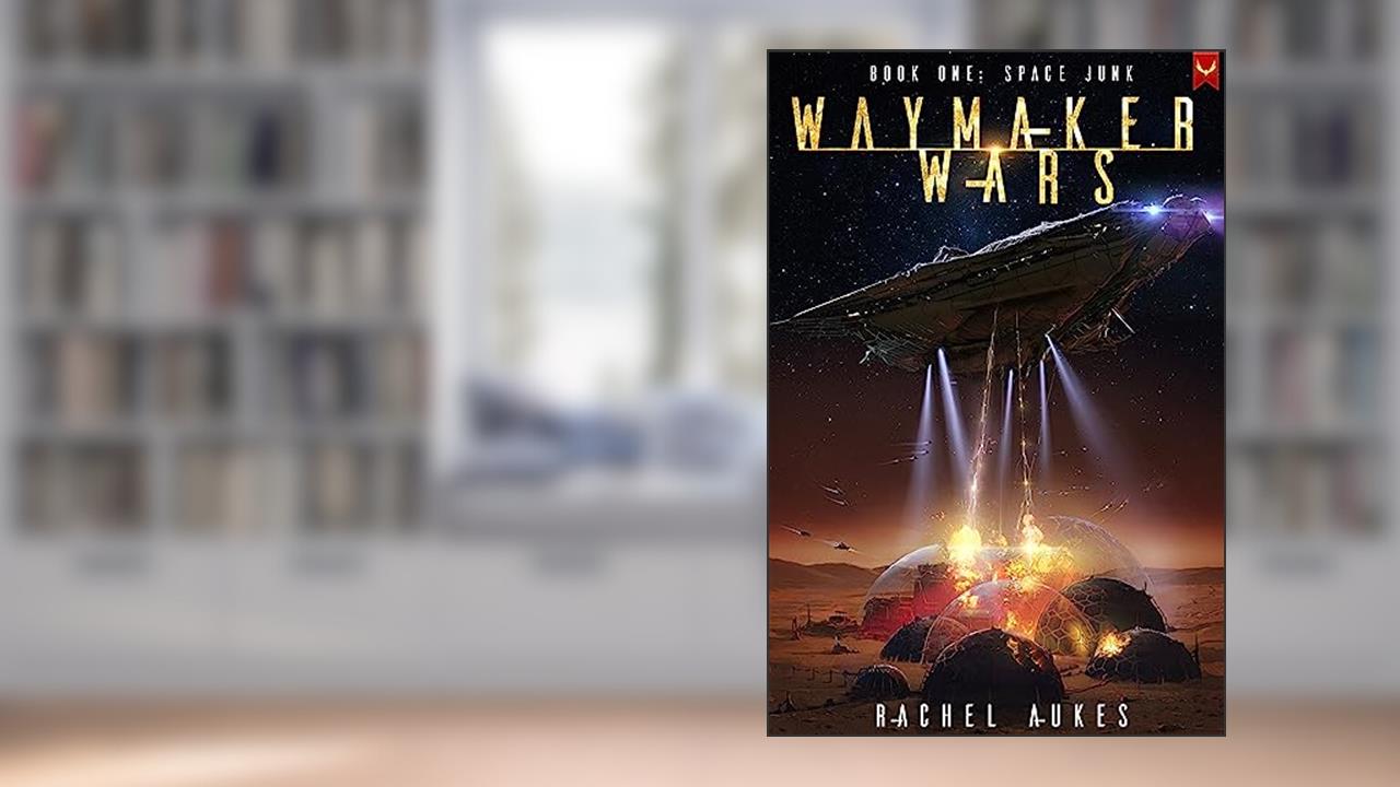 Space Junk: A Military Sci-fi Series (Waymaker Wars Book 1), written by Rachel Aukes