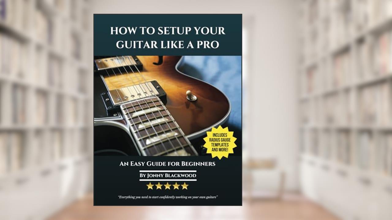 How To Setup Your Guitar Like A Pro: An Easy Guide for Beginners, written by Jonny Blackwood