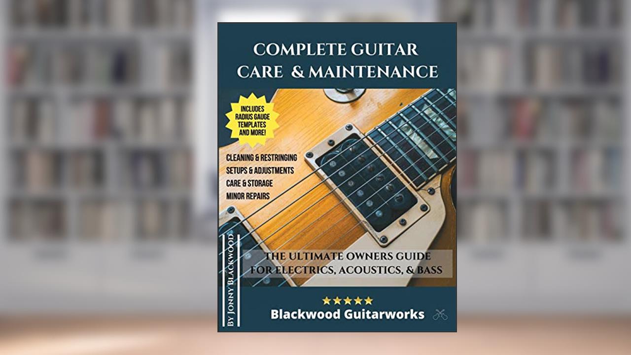 Complete Guitar Care & Maintenance: The Ultimate Owners Guide, written by Jonny Blackwood