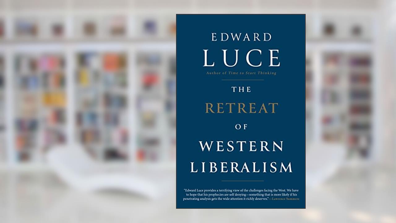 The Retreat of Western Liberalism, written by Edward Luce