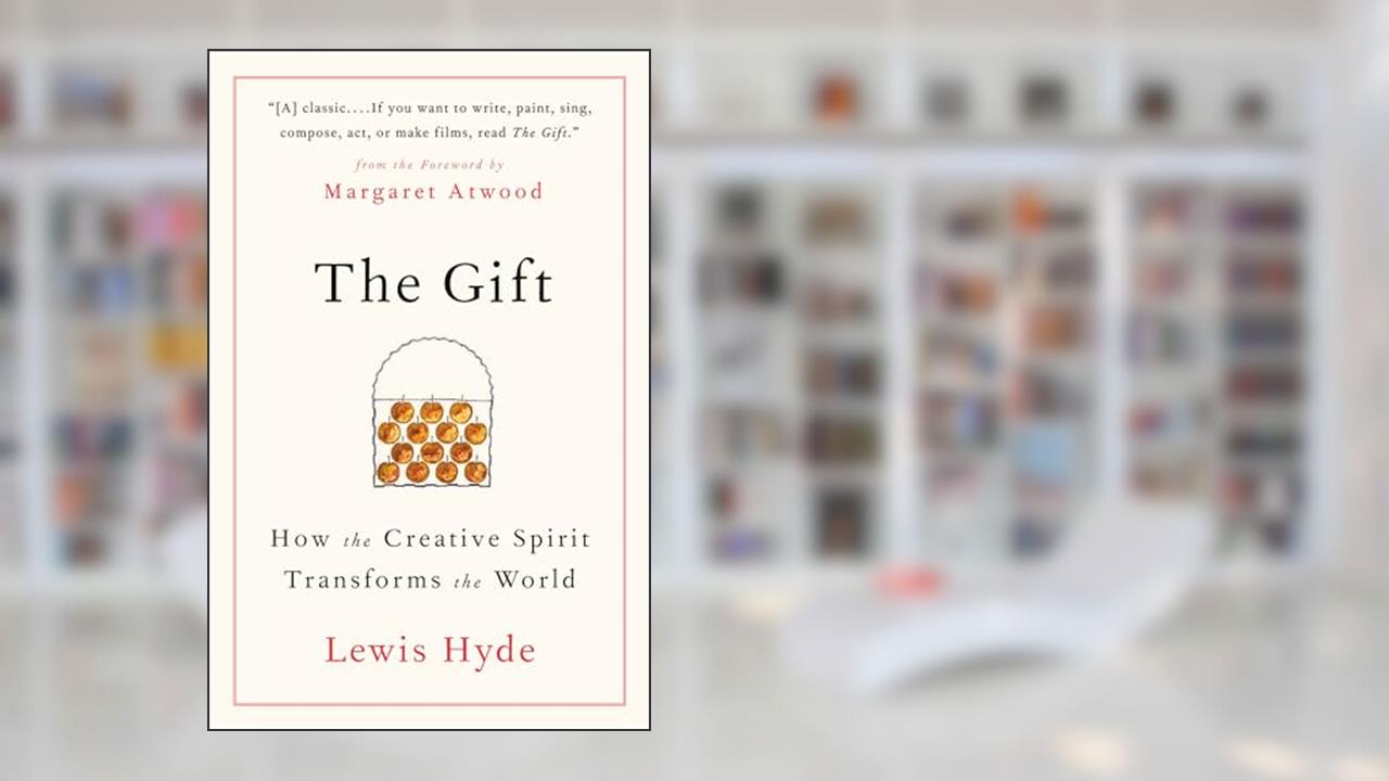 The Gift: How the Creative Spirit Transforms the World, written by Lewis Hyde
