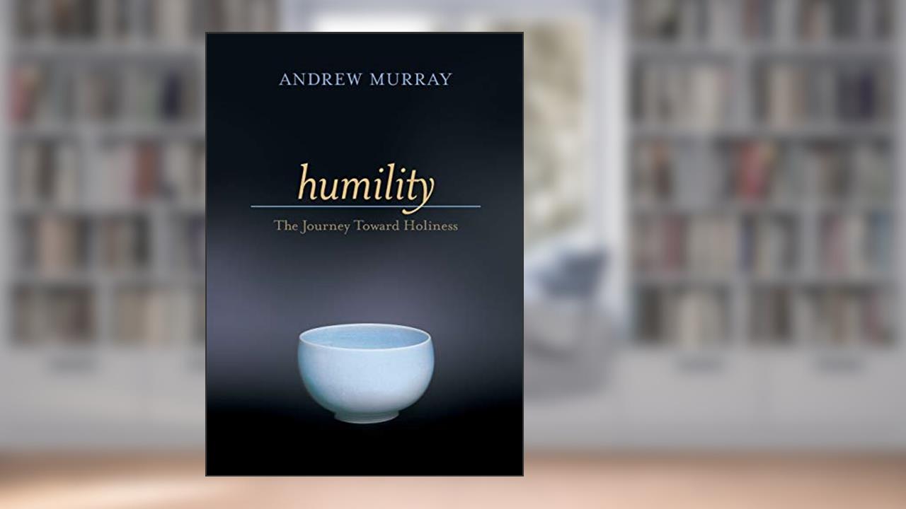 Humility: The Journey Toward Holiness, written by Andrew Murray