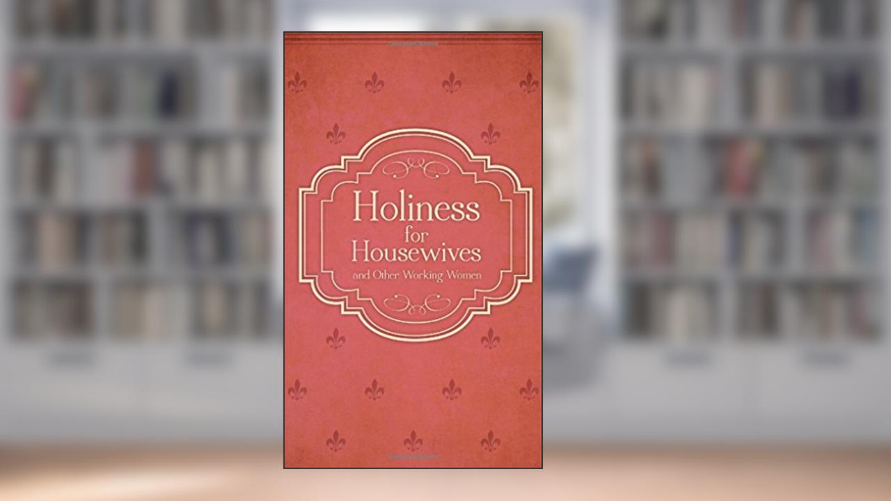 Holiness for Housewives: And Other Working Women, written by Hubert van Zeller