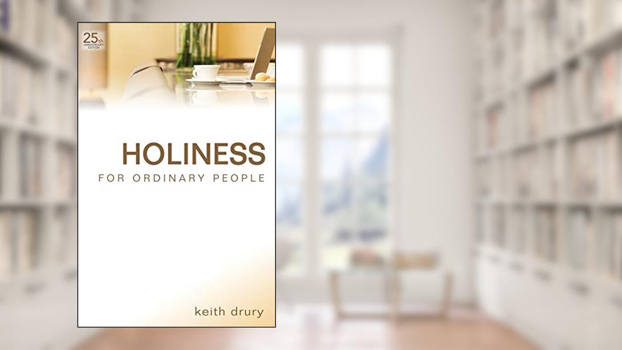 Holiness for Ordinary People - 25th Anniversary, written by Keith Drury