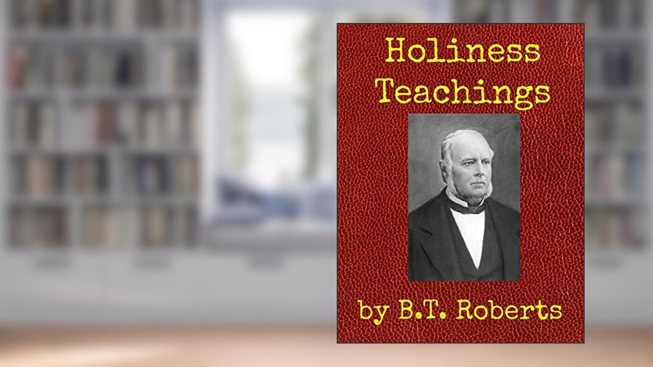 Holiness Teachings, written by B.T. Roberts