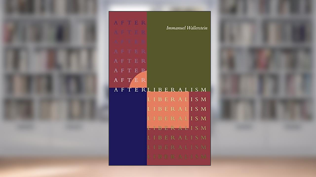 After Liberalism, written by Immanuel Wallerstein
