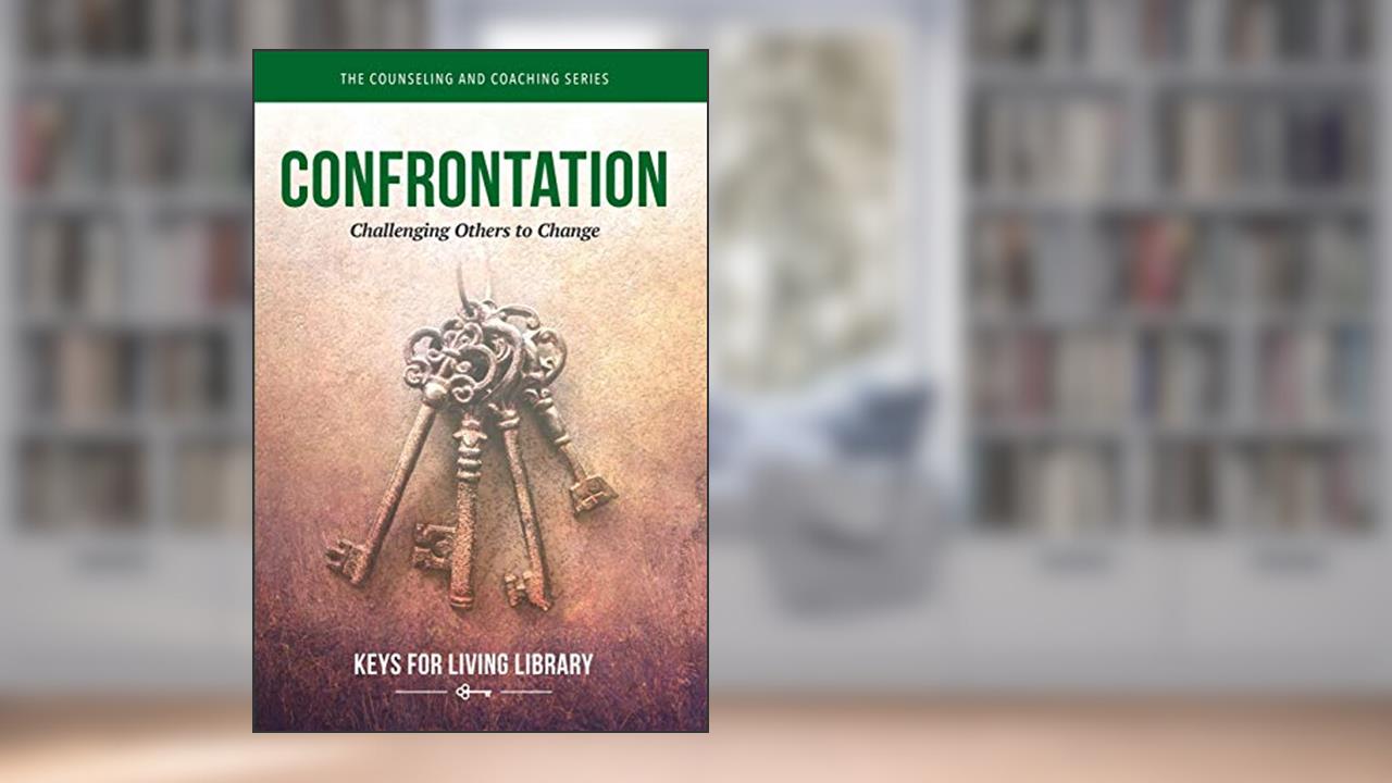 Keys for Living: Confrontation, written by Hope For The Heart